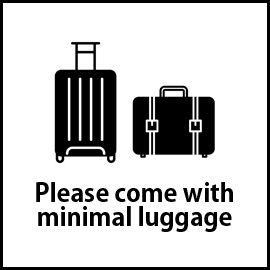 Please come with minimal luggage